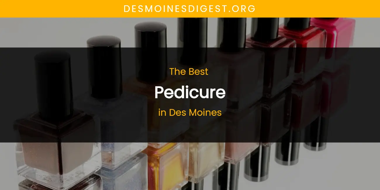 The Absolute Best Pedicure in Des Moines featured